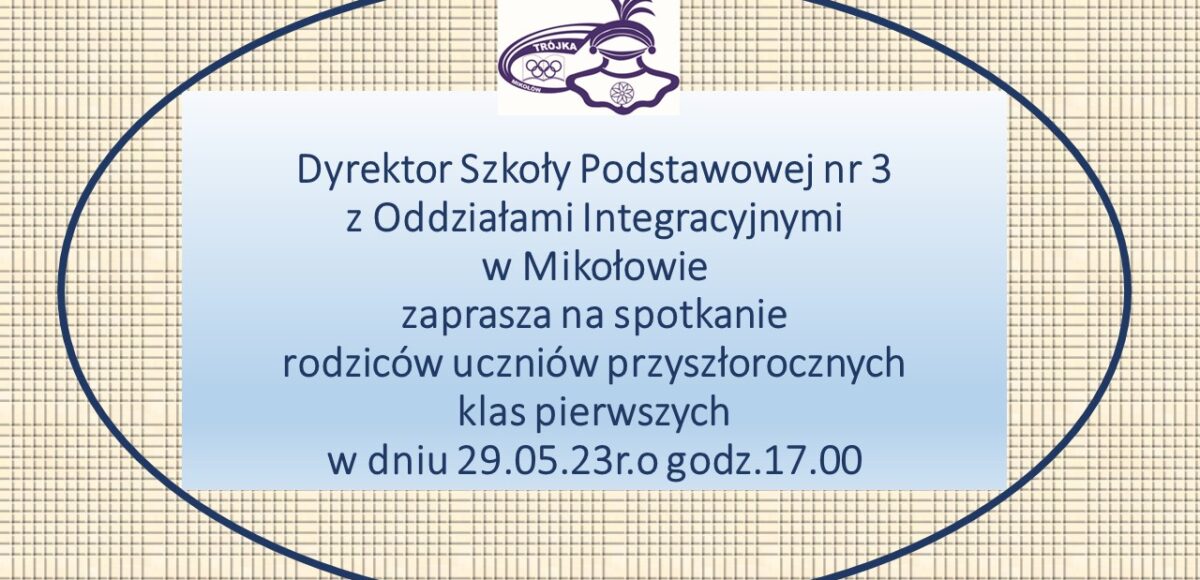 Spotkanie rodziców przyszłorocznych klas pierwszych odbędzie się 29.05.23r.o godz.17.00 w jadalnii Szkoły Podstawowej nr 3 z Oddziałami Integracyjnymi.