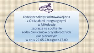 Spotkanie rodziców przyszłorocznych klas pierwszych odbędzie się 29.05.23r.o godz.17.00 w jadalnii Szkoły Podstawowej nr 3 z Oddziałami Integracyjnymi.