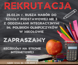 Rekrutacja! 26.02.2024 r. rusza nabór do Szkoły Podstawowej nr 3 z Oddziałami Integracyjnymi im. Polskich Olimpijczyków w Mikołowie. Zapraszamy! Szczegóły na stronie internetowej. Nabór trwa do 04.03.2024 r.