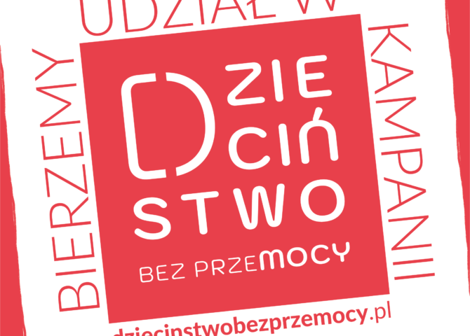 Bierzemy udział w kampanii. Dzieciństwo bez przemocy.