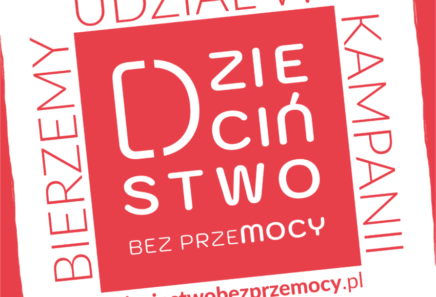 Bierzemy udział w kampanii. Dzieciństwo bez przemocy.